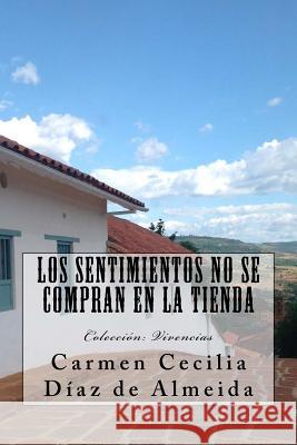 Los sentimientos no se compran en la tienda: Colección: Vivencias Diaz De Almeida, Carmen Cecilia 9781543205435