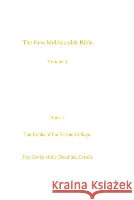 The New Melchizedek Bible, volume 4, book 2: The Books of the Essene College Thompson, Peter 9781543205527