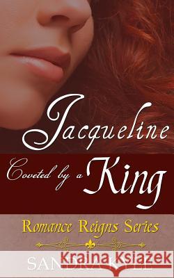 Jacqueline: Coveted by a King Sandra Kyle 9781543207934 Createspace Independent Publishing Platform