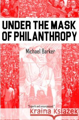 Under the Mask of Phillanthropy Michael Barker 9781543208122 Createspace Independent Publishing Platform