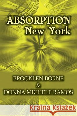 Absorption New York Brooklen Borne Donna Michele Ramos 9781543209471 Createspace Independent Publishing Platform
