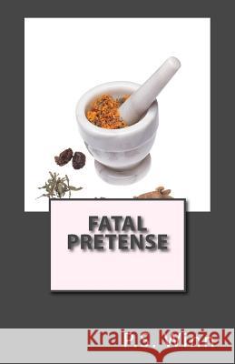 Fatal Pretense P. S. Winn 9781543211160 Createspace Independent Publishing Platform