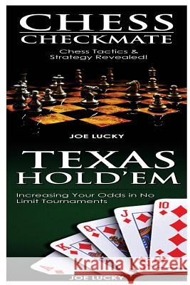 Chess Checkmate & Texas Hold'em: Chess Tactics & Strategy Revealed! & Increasing Your Odds in No Limit Tournaments Joe Lucky 9781543211535