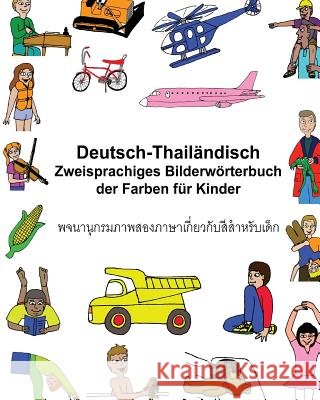 Deutsch-Thailändisch Zweisprachiges Bilderwörterbuch der Farben für Kinder Carlson, Kevin 9781543212624 Createspace Independent Publishing Platform