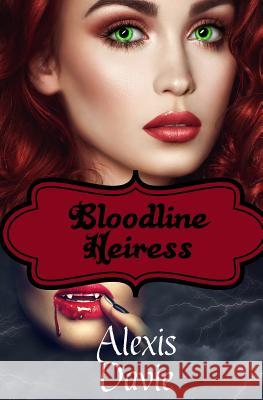 Bloodline Heiress: Steamy Vampire Paranormal Romance Alexis Davie 9781543212891 Createspace Independent Publishing Platform