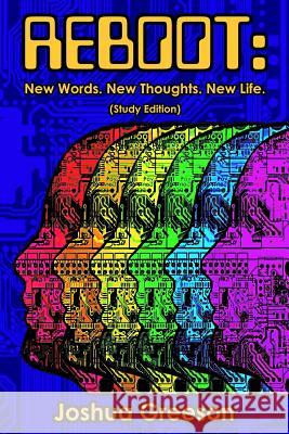 Reboot: New Words. New Thoughts. New Life. (Study Edition) Joshua Greeson 9781543212969 Createspace Independent Publishing Platform