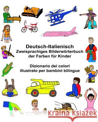 Deutsch-Italienisch Zweisprachiges Bilderwörterbuch der Farben für Kinder Dizionario dei colori illustrato per bambini bilingue Carlson, Kevin 9781543212976