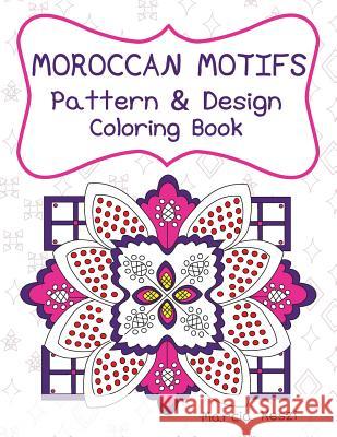 Moroccan Motifs: Pattern and Design Coloring Book: An Adult Coloring Book for Stress Relief, Relaxation, Meditation and Art Therapy Marcia Keszi 9781543213850