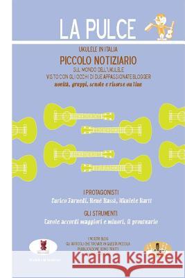 La Pulce - Ukulele in Italia: Piccolo notiziario quarta uscita Camanzi, Claudia 9781543216776 Createspace Independent Publishing Platform