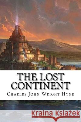 The Lost Continent: Classic Literature Charles John Cutcliffe Wrigh 9781543217742