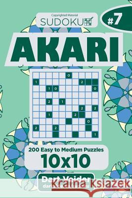 Sudoku Akari - 200 Easy to Medium Puzzles 10x10 (Volume 7) Dart Veider 9781543218640