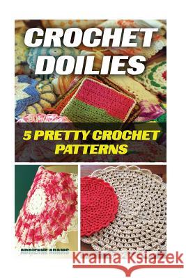 Crochet Doilies: 5 Amazing Crochet Patterns Lorelei Ramsey 9781543219005