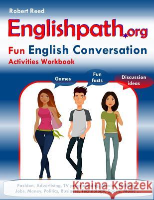 Englishpath.org Fun English Conversation Activities Workbook Reed, Robert 9781543219210
