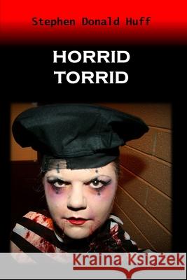 Horrid Torrid: Death Eidolons: Collected Short Stories 2014 Stephen Donald Huff, Dr 9781543219739 Createspace Independent Publishing Platform