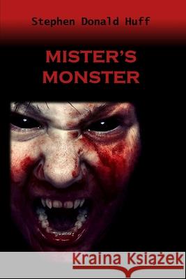 Mister's Monster: Death Eidolons: Collected Short Stories 2014 Stephen Donald Huff, Dr 9781543220001 Createspace Independent Publishing Platform