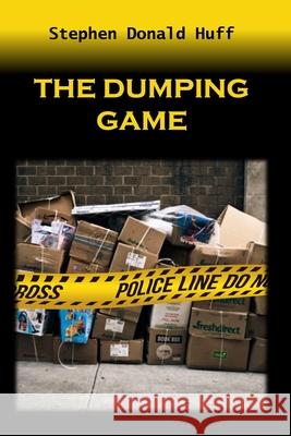 The Dumping Game: Death Eidolons: Collected Short Stories Stephen Donald Huff, Dr 9781543220889 Createspace Independent Publishing Platform