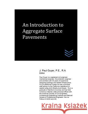 An Introduction to Aggregate Surface Pavements J. Paul Guyer 9781543221695 Createspace Independent Publishing Platform