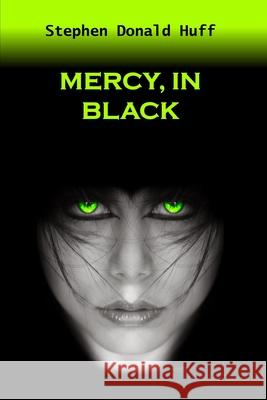 Mercy, In Black: Death Eidolons: Collected Short Stories 2014 Huff, Stephen Donald 9781543223101 Createspace Independent Publishing Platform