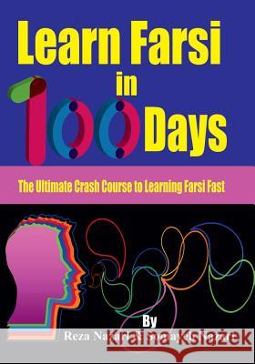 Learn Farsi in 100 Days: The Ultimate Crash Course to Learning Farsi Fast Somayeh Nazari, Reza Nazari 9781543224214 Createspace Independent Publishing Platform