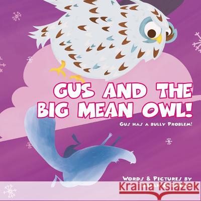 Gus and the Big Mean Owl!: Gus Has A Bully Problem! Isham, Brian 9781543224566