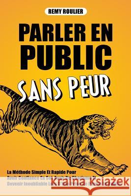 Parler En Public Sans Peur Remy Roulier 9781543224931 Createspace Independent Publishing Platform