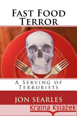 Fast Food Terror Mr Jon W. Searles 9781543225297 Createspace Independent Publishing Platform