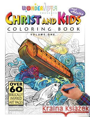 Christ and Kids and Adults Coloring Book: WonderVista Christian Coloring Book Hughes, Bill 9781543226034 Createspace Independent Publishing Platform