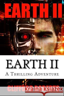 Earth II Clifford Roberts 9781543227123 Createspace Independent Publishing Platform