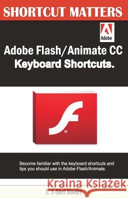 Adobe Flash/Animate CC Keyboard Shortcuts U. C. Books 9781543227512 Createspace Independent Publishing Platform