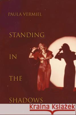 Standing in the Shadows Paula Vermeil 9781543227598