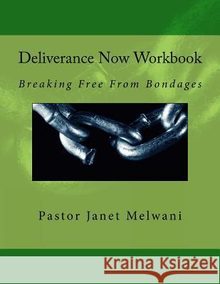 Deliverance Now: Breaking Free From Bondages Melwani, Janet 9781543231045 Createspace Independent Publishing Platform