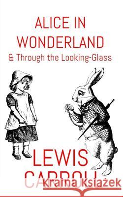 Alice In Wonderland: & Through The Looking-Glass Carroll, Lewis 9781543232257