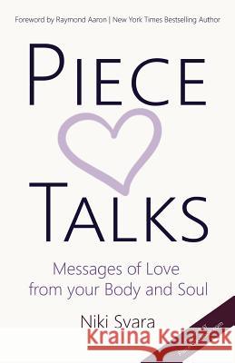 Piece Talks: Messages of Love from your Body and Soul Svara, Niki 9781543232332