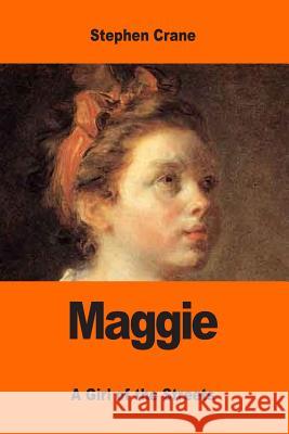 Maggie: A Girl of the Streets Stephen Crane 9781543232608 Createspace Independent Publishing Platform