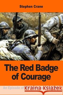 The Red Badge of Courage: An Episode of the American Civil War Stephen Crane 9781543232639 Createspace Independent Publishing Platform