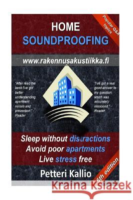 Home Soundproofing: Sleep without distractions, avoid poor apartments, live stress free Kallio, Petteri 9781543233261 Createspace Independent Publishing Platform