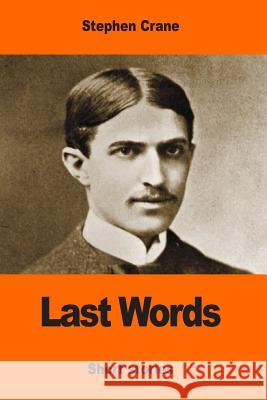 Last Words Stephen Crane 9781543233285