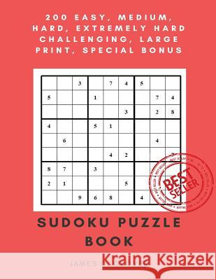 Sudoku Puzzle Book: 250 Easy, Medium, Hard, Extremely Hard Challenging, Large Print James D. Glover 9781543233810 Createspace Independent Publishing Platform