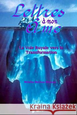 Lettres à mon Âme: La Voie Royale vers la Transformation Matchum, Micheline 9781543233902