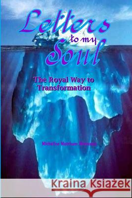 Letters to my Soul: The Royal Way to Transformation Matchum, Micheline 9781543233971