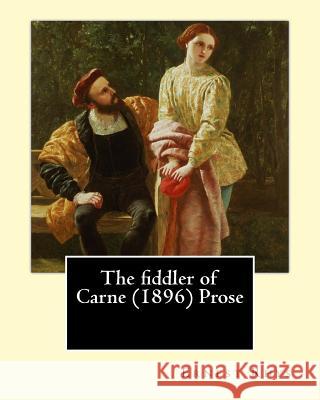 The fiddler of Carne (1896) Prose By: Ernest Rhys: Ernest Percival Rhys ( 17 July 1859 - 25 May 1946) was a Welsh-English writer, best known for his r Rhys, Ernest 9781543235449