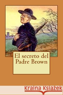 El secreto del Padre Brown Chesterton, G. K. 9781543235531 Createspace Independent Publishing Platform