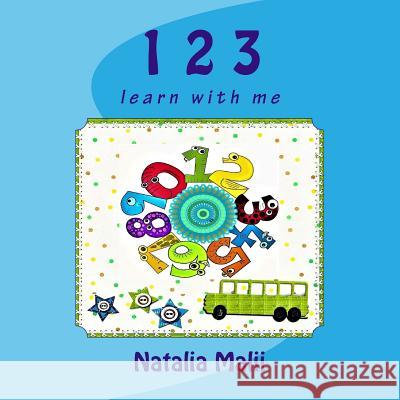 1 2 3: learn with me Malii, Natalia 9781543235838 Createspace Independent Publishing Platform