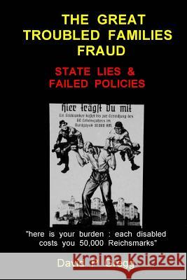 The Great Troubled Families Fraud: State Lies & Failed Policies David P. Gregg 9781543236118