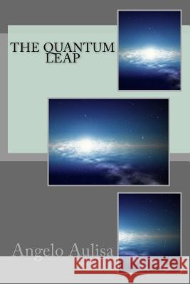 The quantum leap Angelo Aulisa 9781543236194 Createspace Independent Publishing Platform