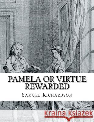 Pamela or Virtue rewarded Richardson, Samuel 9781543237214 Createspace Independent Publishing Platform