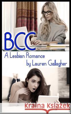 Bcc: A Lesbian Romance Lauren Gallagher 9781543240122 Createspace Independent Publishing Platform