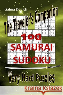 The Traveler's Companion: 100 SAMURAI SUDOKU Very Hard Puzzles Dovich, Galina 9781543240566 Createspace Independent Publishing Platform