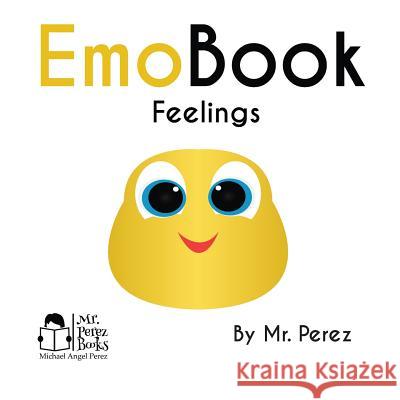 EmoBook: Feelings Perez, Michael Angel 9781543241174 Createspace Independent Publishing Platform