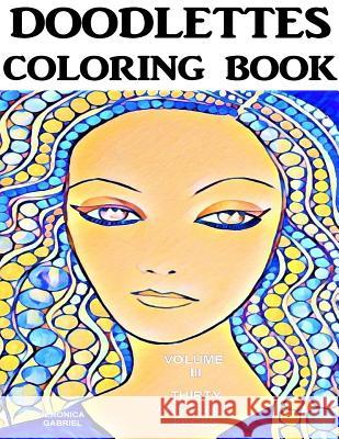 Doodlettes Coloring Book: Volume III - Thirty Abstract Faces Veronica Gabriel 9781543241785 Createspace Independent Publishing Platform